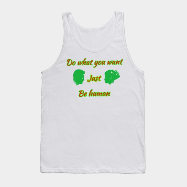 Do what you want just be human Tank Top by Design 36